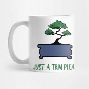 Bonsai Funny Saying Just A Trim Please Mug